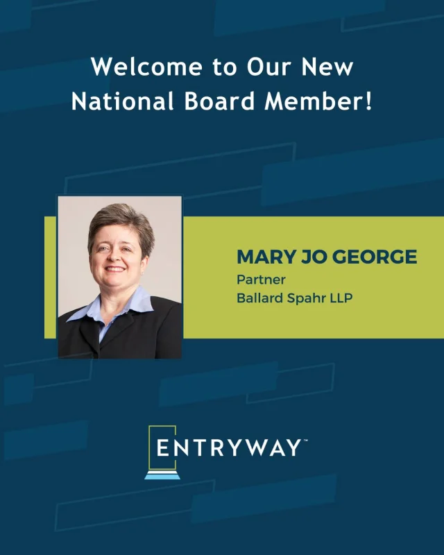 We’re thrilled to welcome Mary Jo George, Partner, @ballardspahrllp to Entryway’s National Board of Directors! 🎉

Mary Jo brings deep expertise in housing and real estate finance and has been a long-time supporter of Entryway through her service on our National Capital Region City Advisory Board.

We’re grateful for her leadership and passion for helping individuals and families rebuild their lives.

#CommunityImpact #VolunteerLeadership #RealEstate