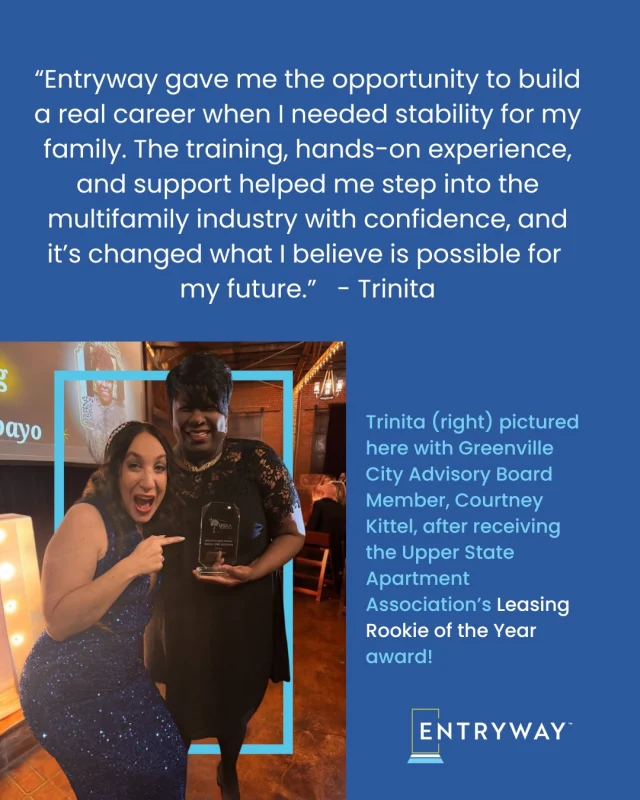 A fresh start can change everything. 

“Entryway gave me the opportunity to build a real career when I needed stability for my family. The training, hands-on experience, and support helped me step into the multifamily industry with confidence, and it’s changed what I believe is possible for my future.”

Today, @EntrywaySC graduate Trinita is proof of that transformation, recently recognized as Leasing Rookie of the Year by @UpperStateApt. 🏆

Her journey reflects the talent, determination, and excellence our participants bring to the industry every day. When given the opportunity, potential turns into achievement.

Find out how you can hire talent like this! https://entrywaytalent.org/partner-with-us/ 

#WorkforceDevelopment #MultifamilyCareers #CareerGrowth #leasing